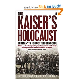 Olusoga, David; Erichsen, Casper: The Kaiser’s Holocaust: Germany’s forgotten Genocide and the Colonial Roots of Nazism
