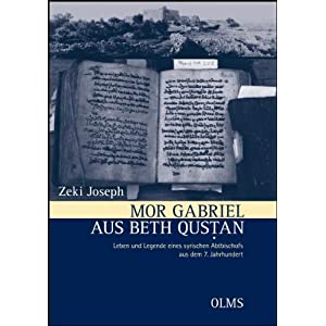 Zeki Joseph: Mor Gabriel aus Beth Qustan: Leben und Legende eines syrischen abtbischofs aus dem 7. Jahrhundert