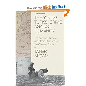 Taner Akçam: Young Turks' Crime Against Humanity: The Armenian Genocide and Ethnic Cleansing in the Ottoman Empire.