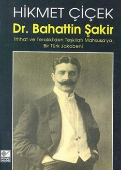 Dr. Bahaddin Sakir – Von Einheit und Fortschritt zur Sonderorganisation: Ein türkischer Jakobiner.