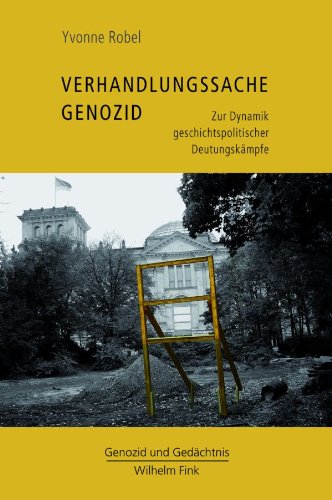 Yvonne Robel: Verhandlungssache Genozid: Zur Dynamik geschichtspolitischer Deutungskämpfe.