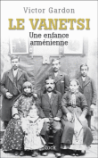 Victor Gandon: Le Vanetsi, une enfance arménienne. Victor Gandon: Le Vanetsi, une enfance arménienne.